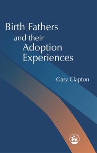 Cover image: Birth Fathers and their Adoption Experiences 9781843100126