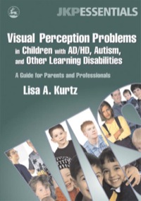 صورة الغلاف: Visual Perception Problems in Children with AD/HD, Autism, and Other Learning Disabilities 9781843108269