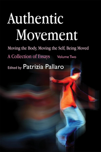 Cover image: Authentic Movement: Moving the Body, Moving the Self, Being Moved 9781843107682