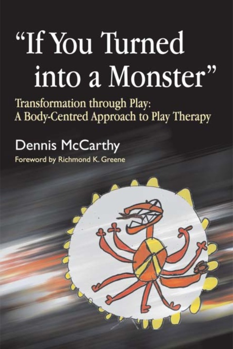 If You Turned into a Monster: Transformation through Play: A Body-Centred Approach to Play Therapy - FULL INSTANT DOWNLOAD | PDF DOCX EPUB