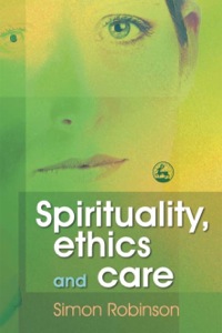صورة الغلاف: Spirituality, Ethics and Care 9781849857192
