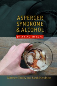 صورة الغلاف: Asperger Syndrome and Alcohol 9781843106098