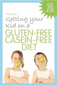 صورة الغلاف: Getting Your Kid on a Gluten-Free Casein-Free Diet 9781843109099