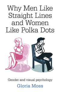 Titelbild: Why Men Like Straight Lines and Women Like Polka Dots 9781846948572