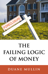 Titelbild: The Failing Logic of Money 9781846942594
