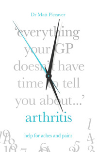 Cover image: Everything Your GP Doesn't Have Time to Tell You About Arthritis 9781847094636