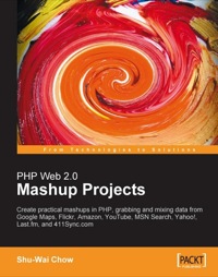 Titelbild: PHP Web 2.0 Mashup Projects: Practical PHP Mashups with Google Maps, Flickr, Amazon, YouTube, MSN Search, Yahoo! 1st edition 9781847190888