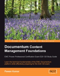 Imagen de portada: Documentum Content Management Foundations: EMC Proven Professional Certification Exam E20-120 Study Guide 1st edition 9781847192400