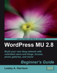 صورة الغلاف: WordPress MU 2.8 - Beginner's Guide 1st edition 9781847196545