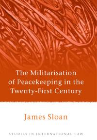 Cover image: The Militarisation of Peacekeeping in the Twenty-First Century 1st edition 9781849461146