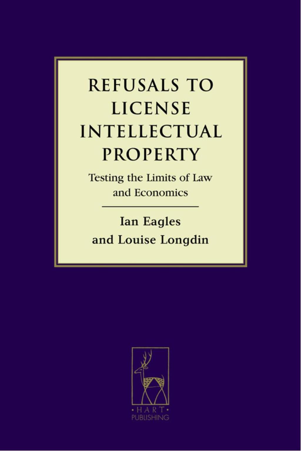 Refusals to License Intellectual Property Testing the Limits of Law and Economics 1st Edition