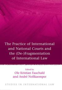 Cover image: The Practice of International and National Courts and the (De-)Fragmentation of International Law 1st edition 9781849466639