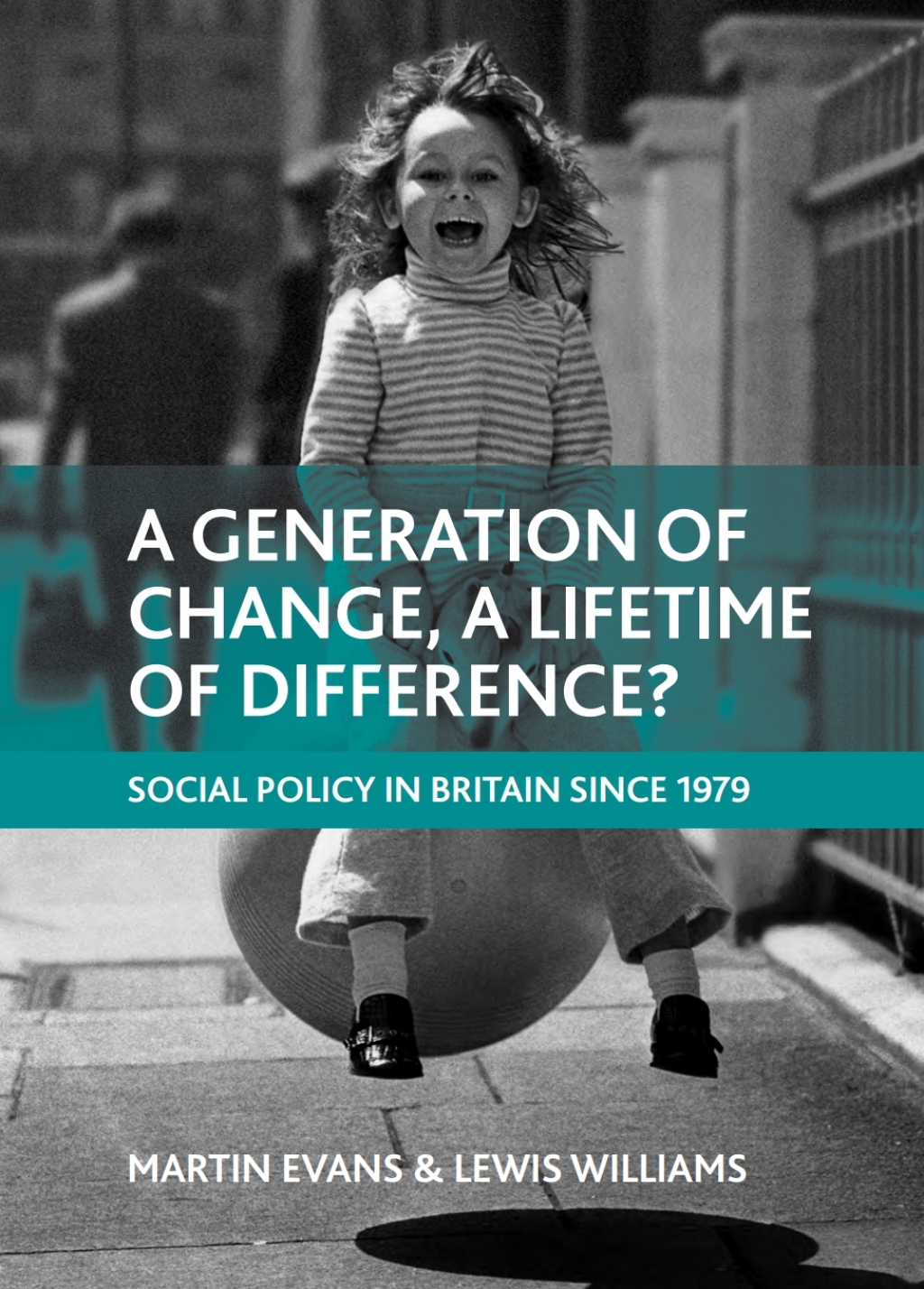 A generation of change, a lifetime of difference? Social policy in Britain since 1979 1st Edition