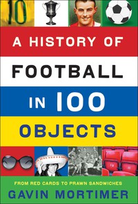 Omslagafbeelding: A History of Football in 100 Objects 9781846689307