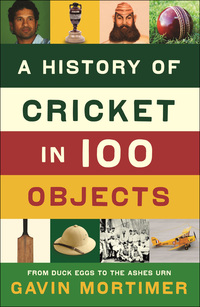 Cover image: A History of Cricket in 100 Objects 9781846689406