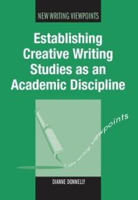 Cover image: Establishing Creative Writing Studies as an Academic Discipline 1st edition 9781847695895
