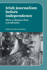 Cover image: Irish Journalism Before Independence 1st edition 9780719084522