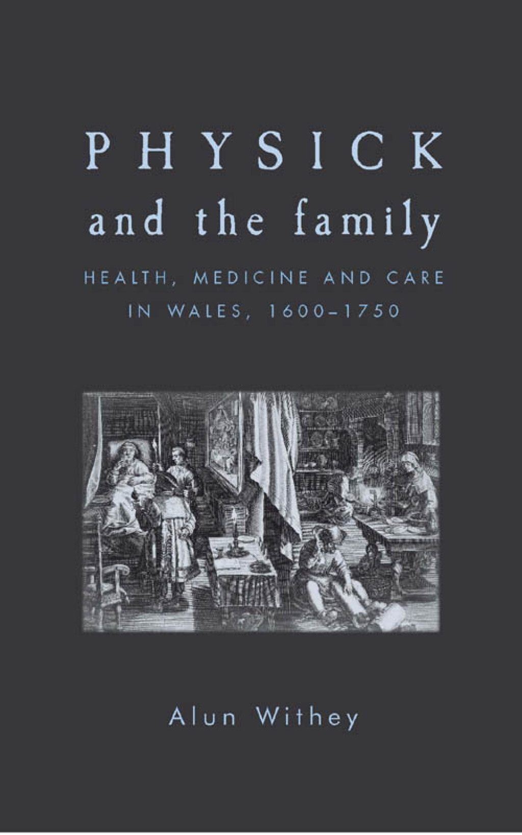 Physick and the family Health, medicine and care in Wales, 1600–1750