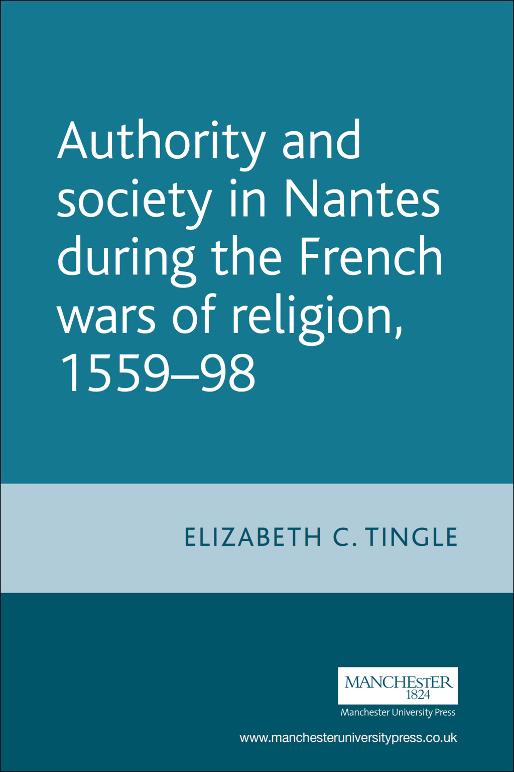 Authority and society in Nantes during the French Wars of Religion, 1558–1598