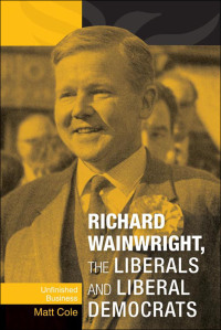 Cover image: Richard Wainwright, the Liberals and Liberal Democrats 9780719088995