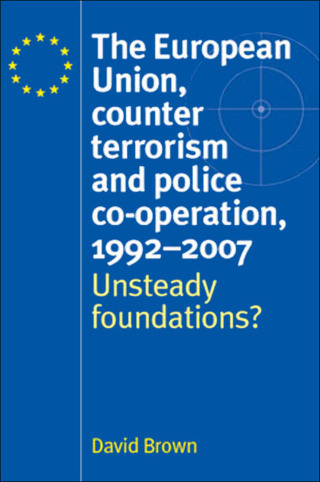 Cover image: The European Union, counter terrorism and police co–operation, 1991–2007 9780719074646