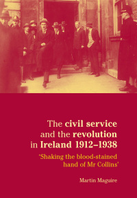 Titelbild: The civil service and the revolution in Ireland 1912–1938 9780719077401
