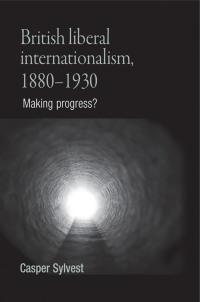 Cover image: British liberal internationalism, 1880–1930 9780719079092