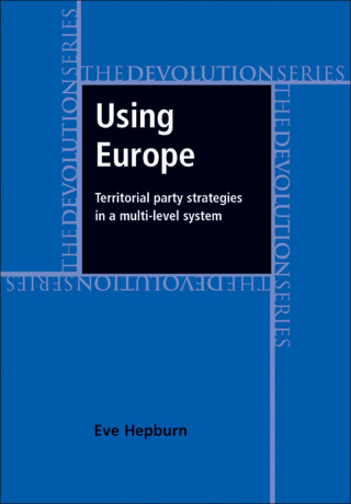 Omslagafbeelding: Using Europe: territorial party strategies in a multi-level system 9780719081385