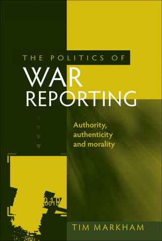 Cover image: The politics of war reporting 9780719085284