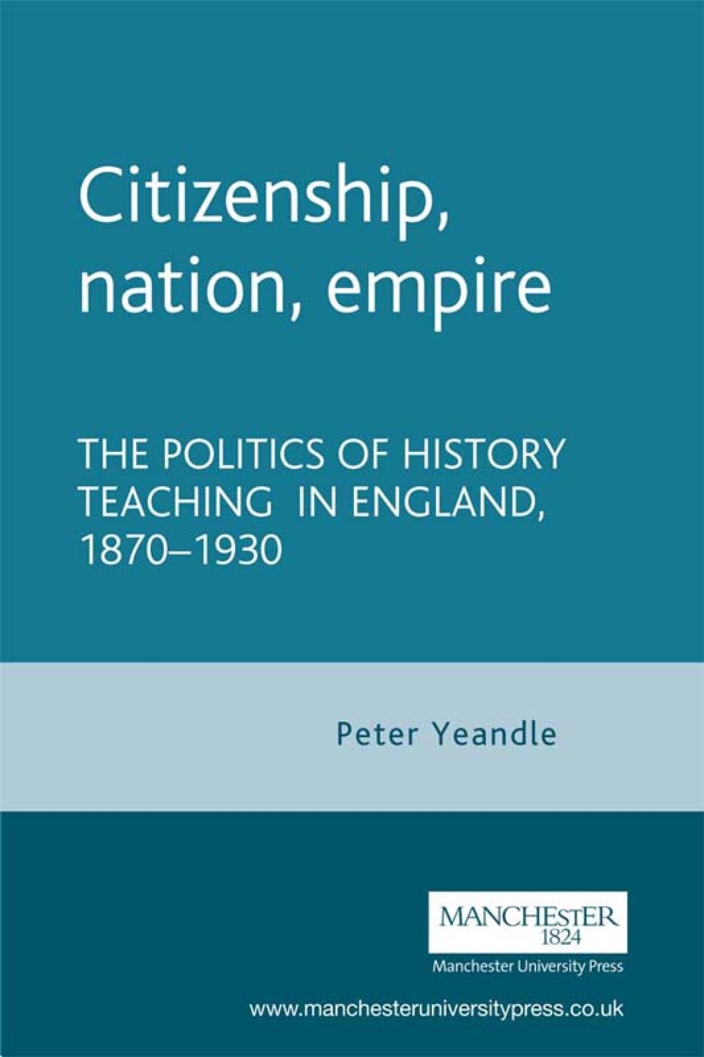 Citizenship, nation, empire The politics of history teaching in England, 1870–1930