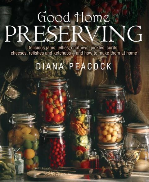 Good Home Preserving: Delicious Jams, Jellies, Chutneys, Pickles, Curds, Cheeses, Relishes and Ketchups - and How to Make Them at Home - FULL INSTANT DOWNLOAD | PDF DOCX EPUB