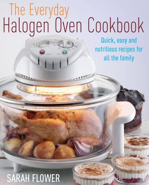 The Everyday Halogen Oven Cookbook: Quick, Easy and Nutritious Recipes for All the Family - FULL INSTANT DOWNLOAD | PDF DOCX EPUB