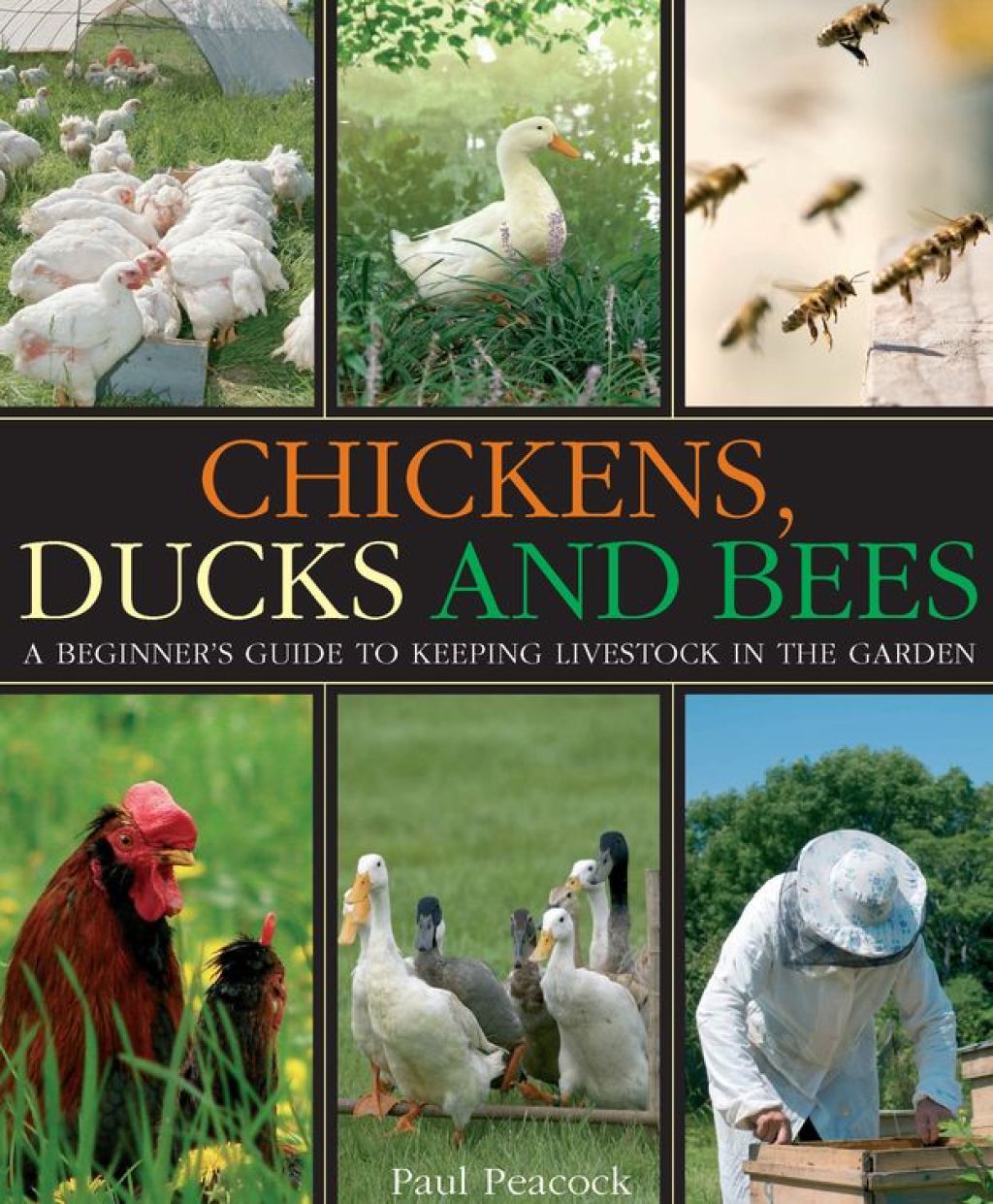 Chickens, Ducks and Bees A beginner’s guide to keeping livestock in the garden