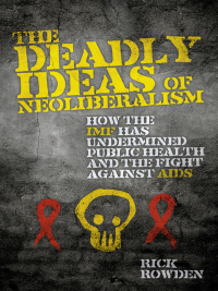 Omslagafbeelding: The Deadly Ideas of Neoliberalism 1st edition 9781848132849