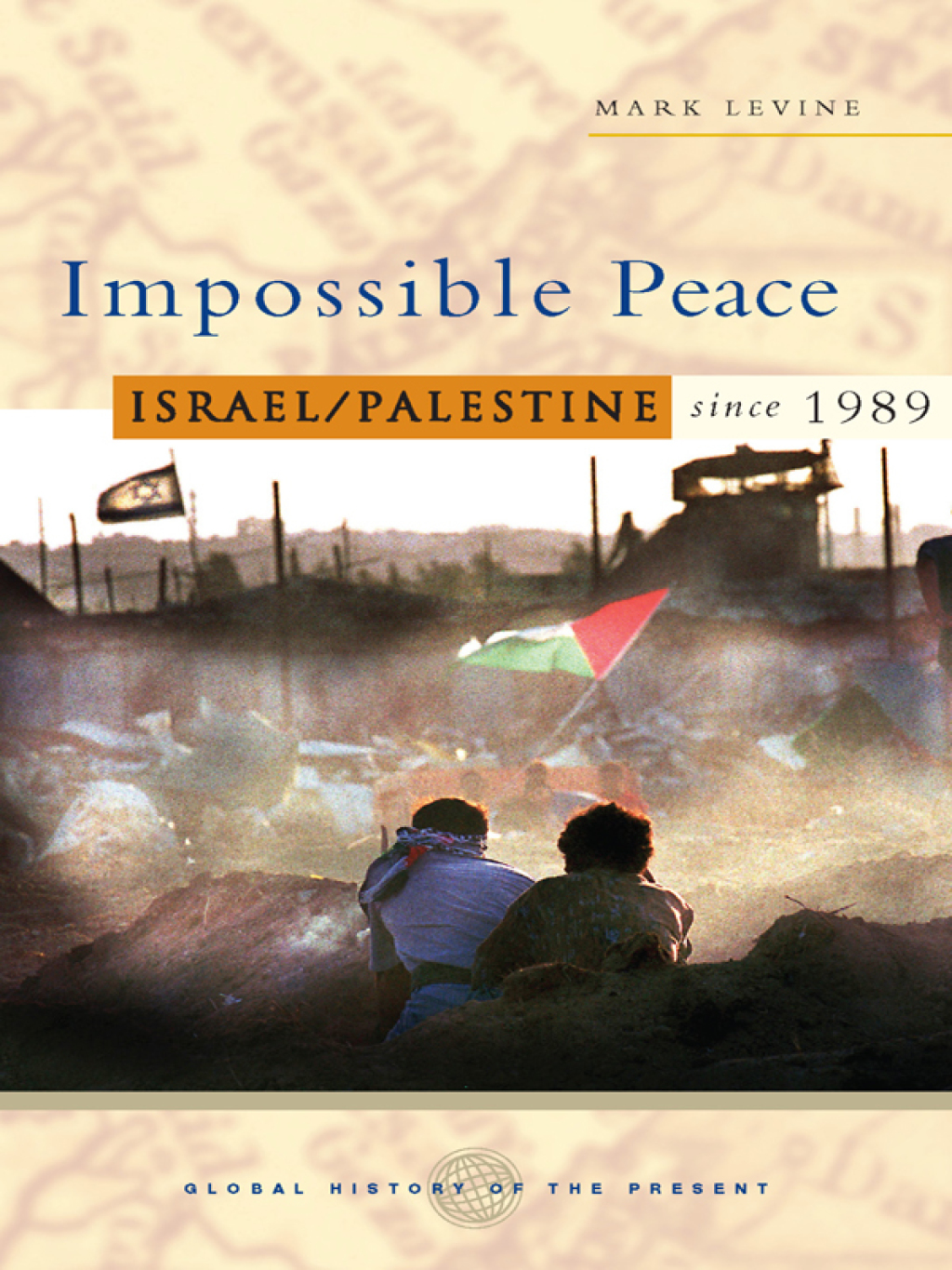 Impossible Peace Israel/Palestine since 1989 1st Edition