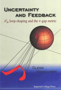 Cover image: Uncertainty And Feedback, H Loop-shaping And The V-gap Metric 1st edition 9781860941634