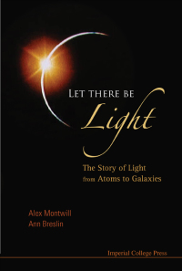Cover image: Let There Be Light: The Story Of Light From Atoms To Galaxies 9781860948503