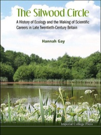 Cover image: Silwood Circle, The: A History Of Ecology And The Making Of Scientific Careers In Late Twentieth-century Britain 9781848169890