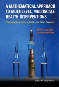 Cover image: Mathematical Approach To Multilevel, Multiscale Health Interventions, A: Pharmaceutical Industry Decline And Policy Response 9781848169968