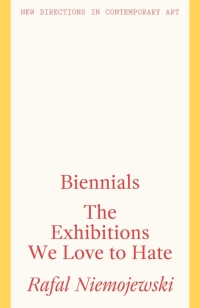Cover image: Biennials: The Exhibitions We Love to Hate 9781848223882
