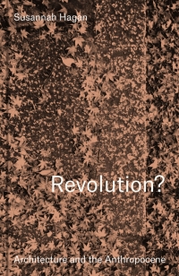 Cover image: Revolution? Architecture and the Anthropocene 9781848224889