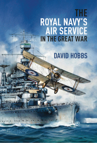 Cover image: The Royal Navy's Air Service in the Great War 9781848323506