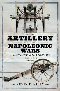 Cover image: Artillery of the Napoleonic Wars: A Concise Dictionary, 1792–1815 9781848329539