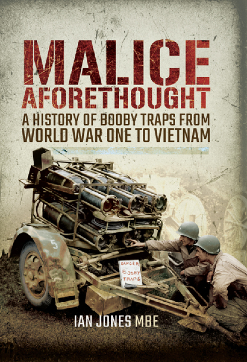 Malice Aforethought A History of Booby Traps from the First World War to Vietnam