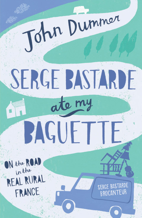 Serge Bastarde Ate My Baguette: On the Road in the Real Rural France - FULL INSTANT DOWNLOAD | PDF DOCX EPUB