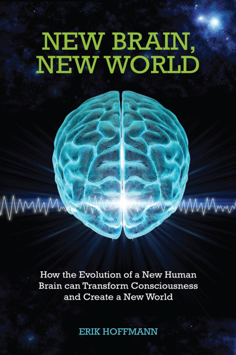 New Brain, New World: How the Evolution of a New Human Brain Can Transform Consciousness and Create a New World - FULL INSTANT DOWNLOAD | PDF DOCX EPUB