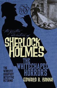 Cover image: The Further Adventures of Sherlock Holmes: The Whitechapel Horrors 9781848567498