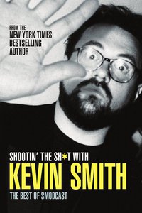 Cover image: Shootin' the Sh*t With Kevin Smith: The Best of SModcast 9781845764159