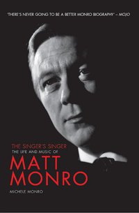 Cover image: Matt Monro: The Singer's Singer 9780857685612