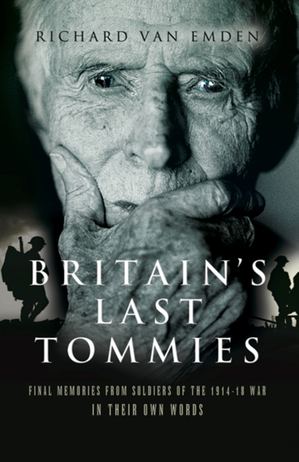Britain’s Last Tommies Final Memories from Soldiers of the 1914–18 War—In Their Own Words